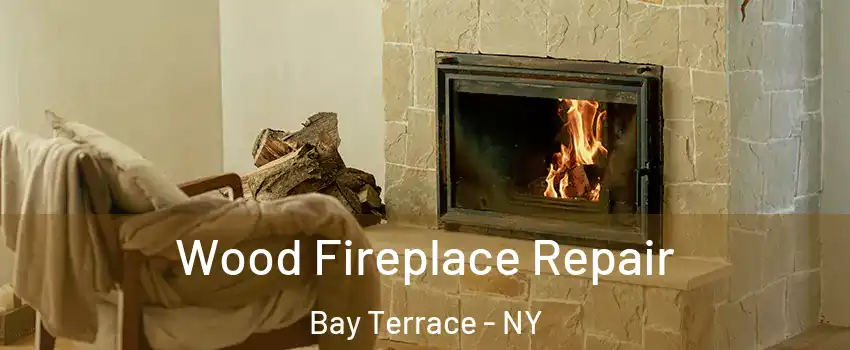 Wood Fireplace Repair Bay Terrace - NY