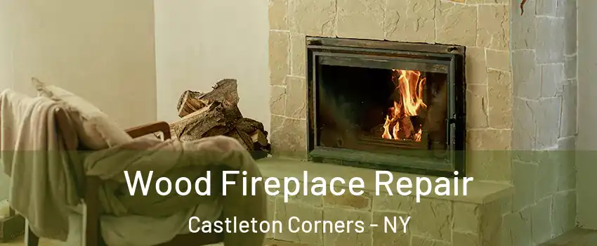 Wood Fireplace Repair Castleton Corners - NY