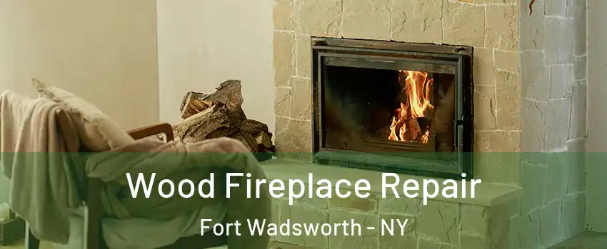 Wood Fireplace Repair Fort Wadsworth - NY