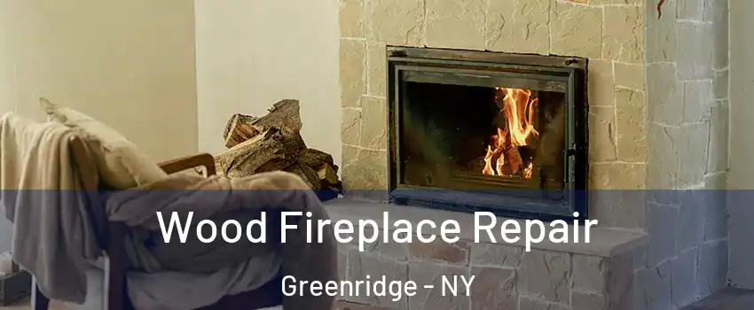 Wood Fireplace Repair Greenridge - NY