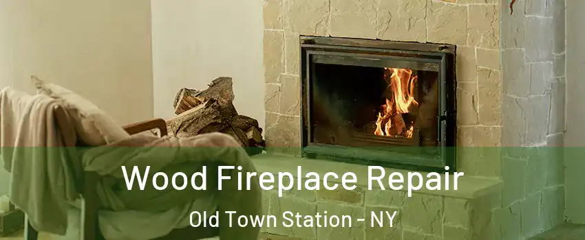 Wood Fireplace Repair Old Town Station - NY