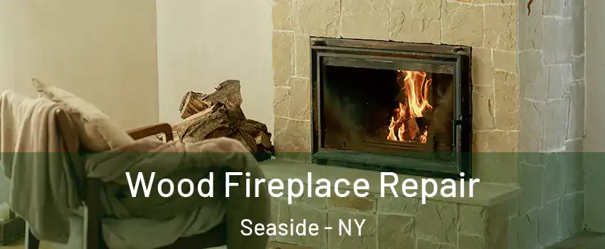 Wood Fireplace Repair Seaside - NY