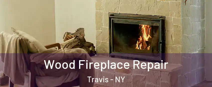 Wood Fireplace Repair Travis - NY