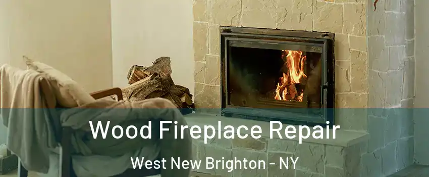 Wood Fireplace Repair West New Brighton - NY