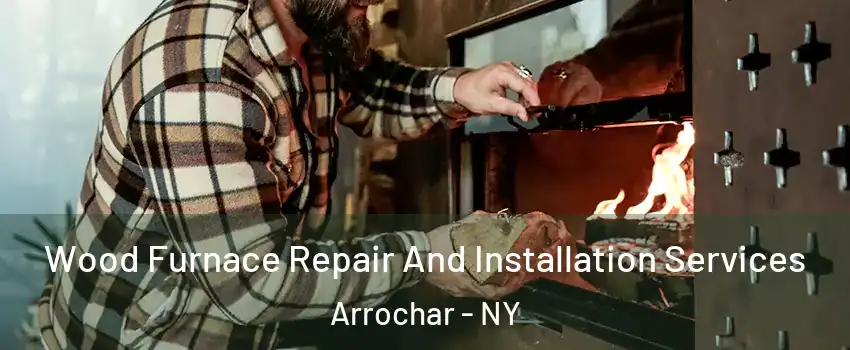 Wood Furnace Repair And Installation Services Arrochar - NY