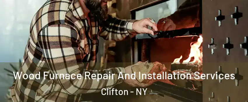 Wood Furnace Repair And Installation Services Clifton - NY