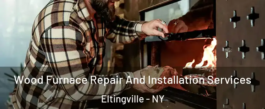 Wood Furnace Repair And Installation Services Eltingville - NY