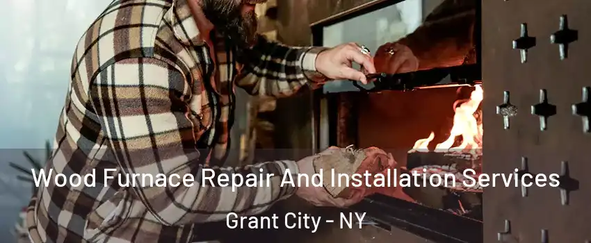 Wood Furnace Repair And Installation Services Grant City - NY