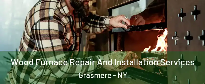 Wood Furnace Repair And Installation Services Grasmere - NY