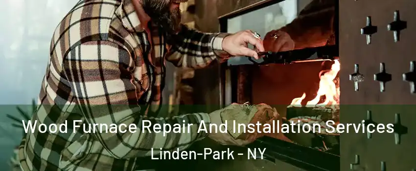 Wood Furnace Repair And Installation Services Linden-Park - NY