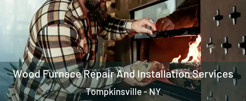 Wood Furnace Repair And Installation Services Tompkinsville - NY