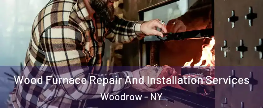 Wood Furnace Repair And Installation Services Woodrow - NY