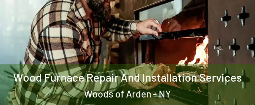 Wood Furnace Repair And Installation Services Woods of Arden - NY