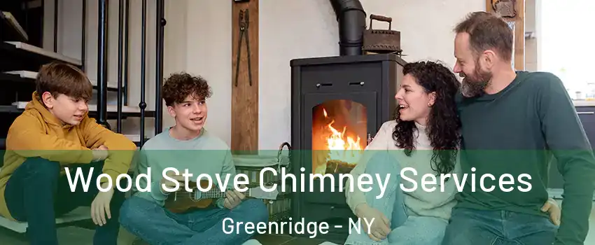 Wood Stove Chimney Services Greenridge - NY