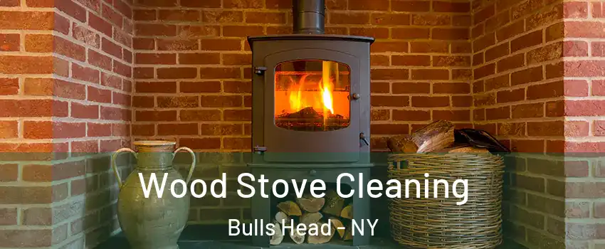 Wood Stove Cleaning Bulls Head - NY