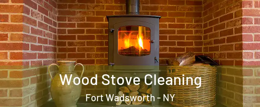 Wood Stove Cleaning Fort Wadsworth - NY