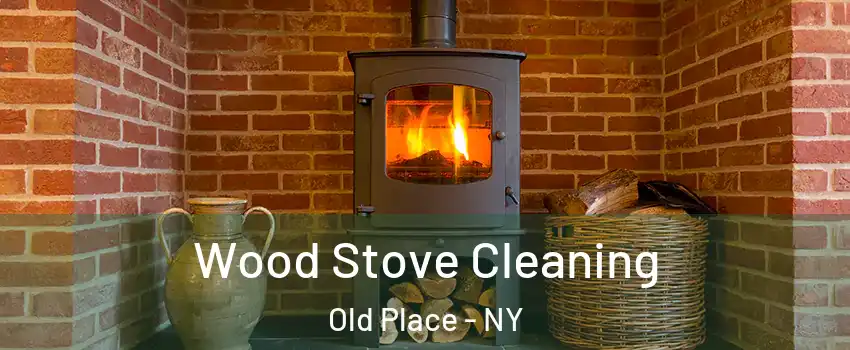 Wood Stove Cleaning Old Place - NY