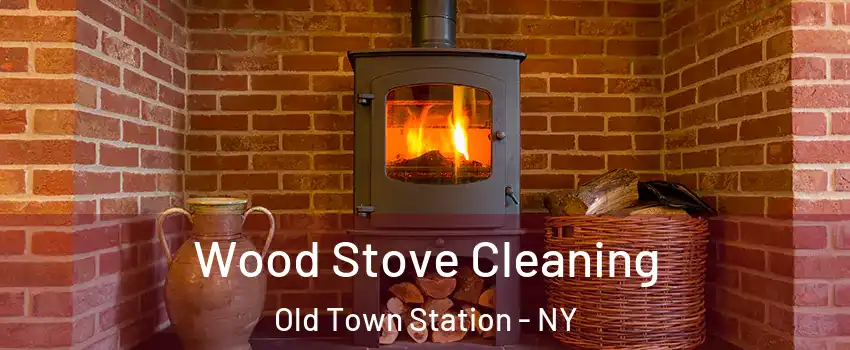 Wood Stove Cleaning Old Town Station - NY