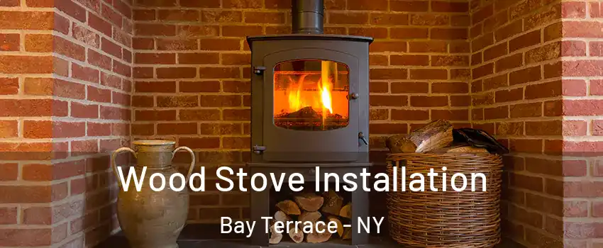 Wood Stove Installation Bay Terrace - NY