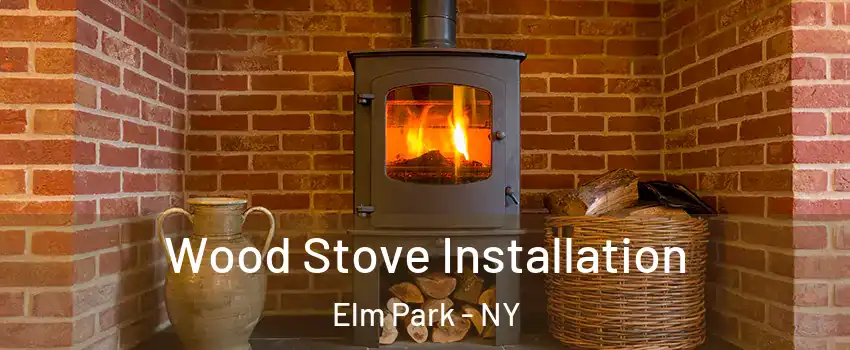 Wood Stove Installation Elm Park - NY