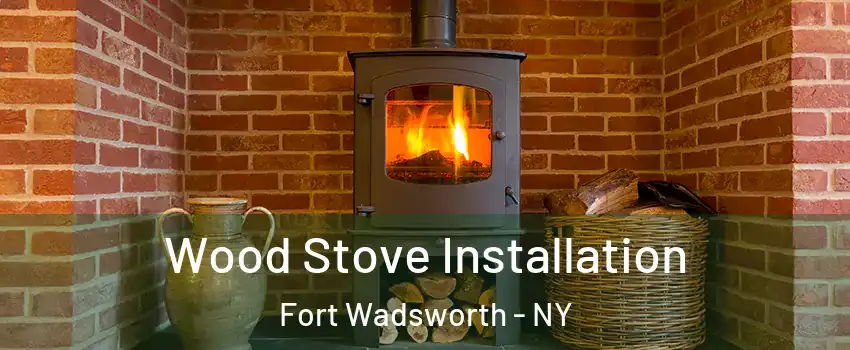 Wood Stove Installation Fort Wadsworth - NY