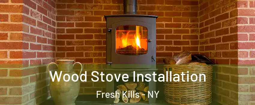 Wood Stove Installation Fresh Kills - NY