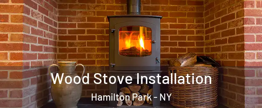 Wood Stove Installation Hamilton Park - NY