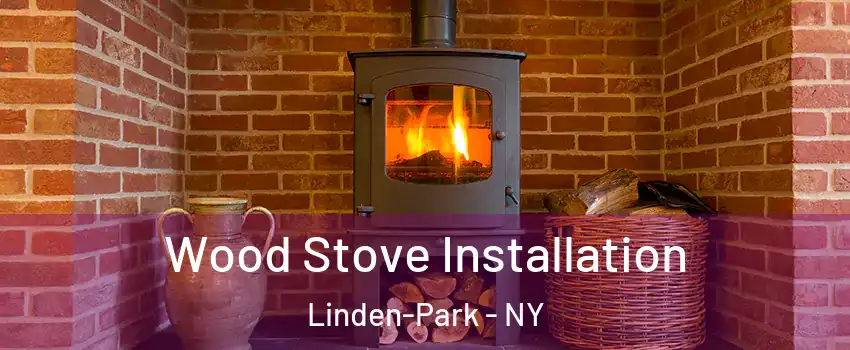 Wood Stove Installation Linden-Park - NY