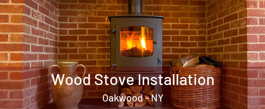 Wood Stove Installation Oakwood - NY