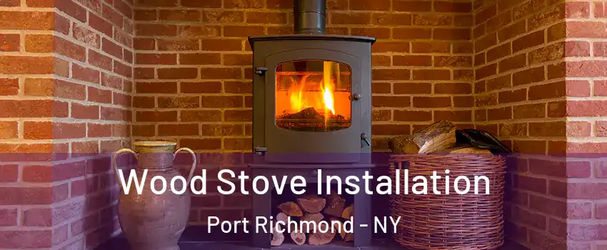 Wood Stove Installation Port Richmond - NY