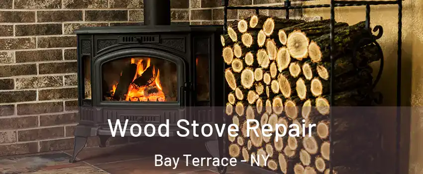 Wood Stove Repair Bay Terrace - NY