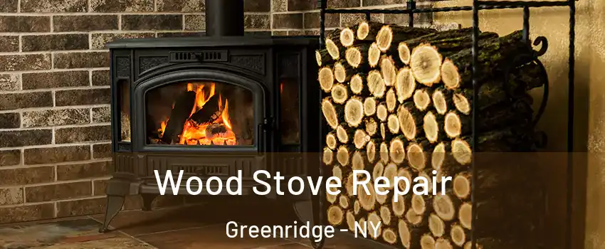 Wood Stove Repair Greenridge - NY