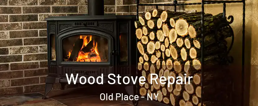 Wood Stove Repair Old Place - NY